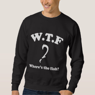 Sweatshirt Wtf Où Est Le Poisson Drôle Pêcheur