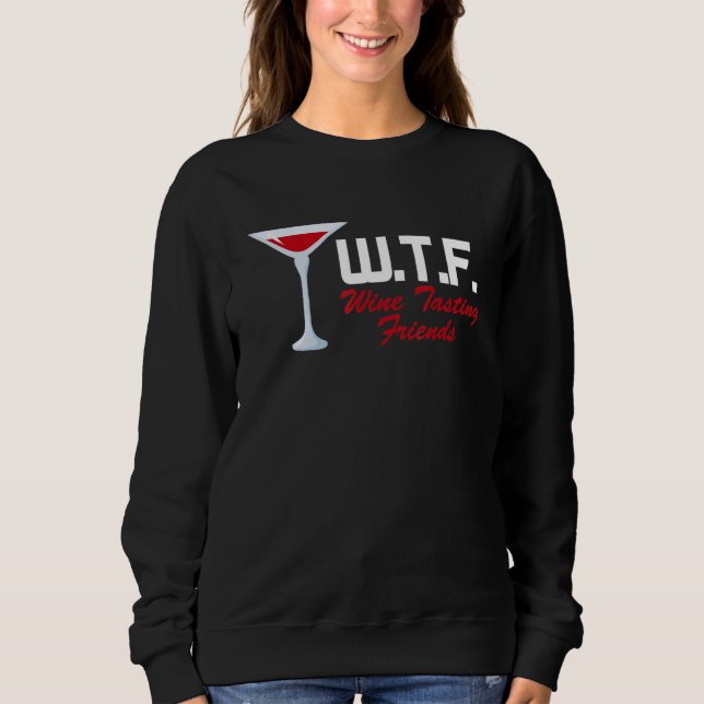 Sweatshirt Wtf Wine Tasting Friends    Wine Drinking (Devant)