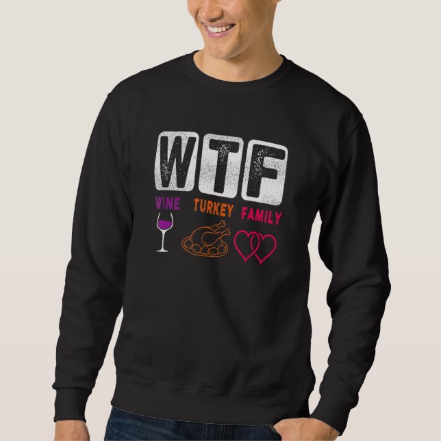 Sweatshirt WTF Wine Turkey Family Happy Thanksgiving Day Funn (Devant)