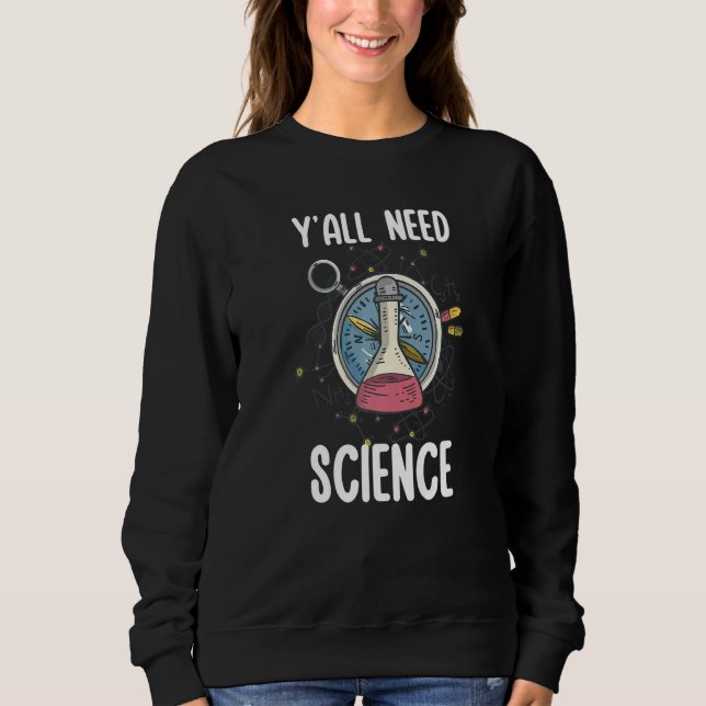 Sweatshirt Y'all Need Science Chemistry Biology Physics Teach (Devant)