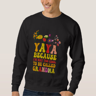 Sweatshirt Yaya parce que je suis trop Cool pour être appelée