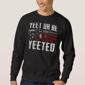 Sweatshirt Yeet or Be Yeeted Gaming Gamer 2e Amendement Ar15