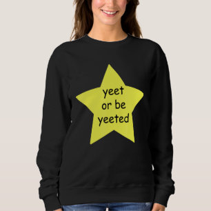Sweatshirt Yeet Ou Be Yeeted Dank Mème Blague