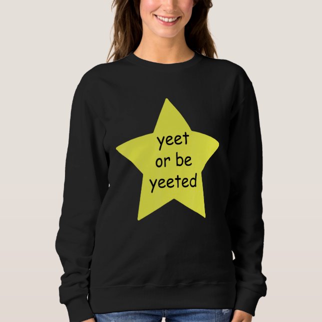 Sweatshirt Yeet Ou Be Yeeted Dank Mème Blague (Devant)