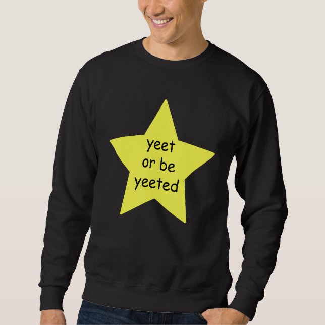 Sweatshirt Yeet Ou Be Yeeted Dank Mème Blague (Devant)