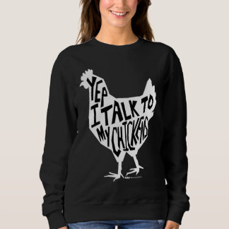 Sweatshirt Yep I Talk To My Chickens Funny Chicken Farmers