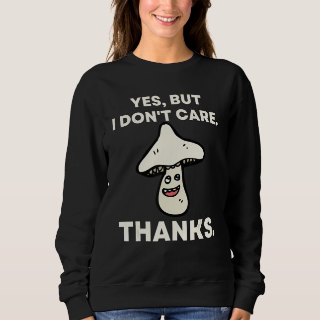 Sweatshirt Yes But I Don't Care Thanks   Mushroom 1 (Devant)