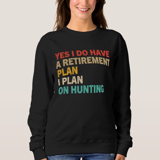 Sweatshirt Yes I Do Have A Retirement Plan I Plan On Hunting (Devant)