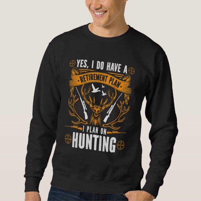 Sweatshirt Yes I Do Have A Retirement Plan I Plan On Hunting (Devant)