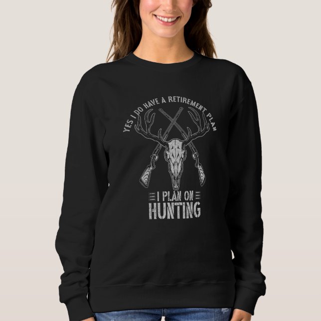 Sweatshirt Yes I Do Have A Retirement Plan I Plan On Hunting  (Devant)