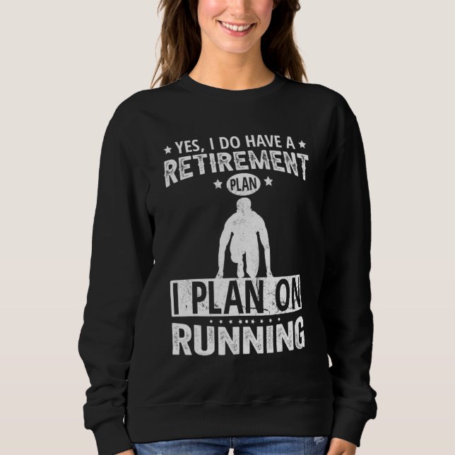Sweatshirt Yes I Do Have A Retirement Plan I Plan On Running (Devant)