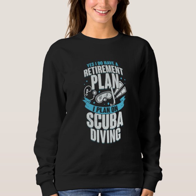 Sweatshirt Yes I Do Have A Retirement Plan I Plan On Scuba Di (Devant)