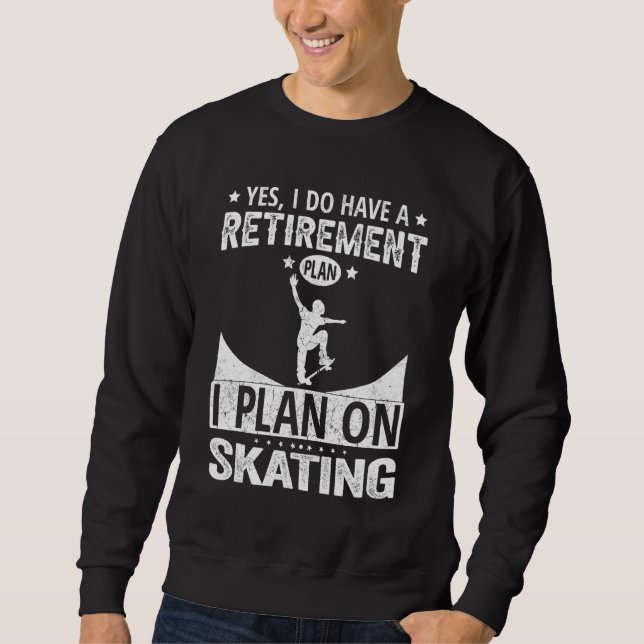 Sweatshirt Yes I Do Have A Retirement Plan I Plan On Skating (Devant)