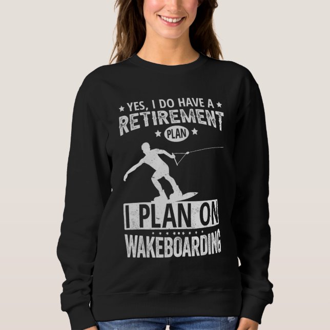 Sweatshirt Yes I Do Have A Retirement Plan I Plan On Wakeboar (Devant)