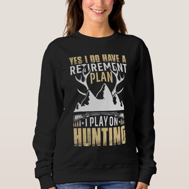 Sweatshirt Yes I Do Have A Retirement Plan I Play On Hunting (Devant)