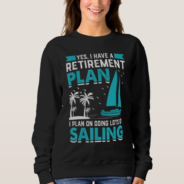 Sweatshirt Yes I Have A Retirement Plan I Plan On Doing Lots  (Devant)