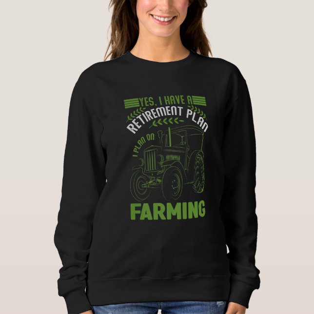 Sweatshirt Yes I Have A Retirement Plan I Plan On Farming (Devant)