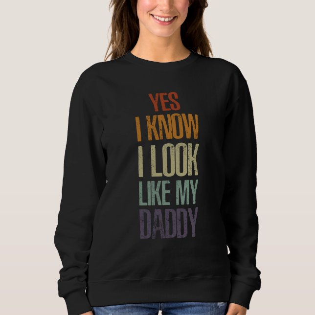 Sweatshirt Yes I Know I Look Like My Daddy Cute Kids Father's (Devant)