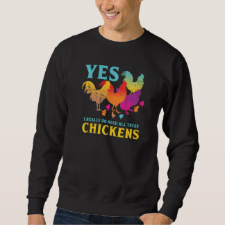 Sweatshirt Yes I Really Do Need All These Chickens Animal  Fa