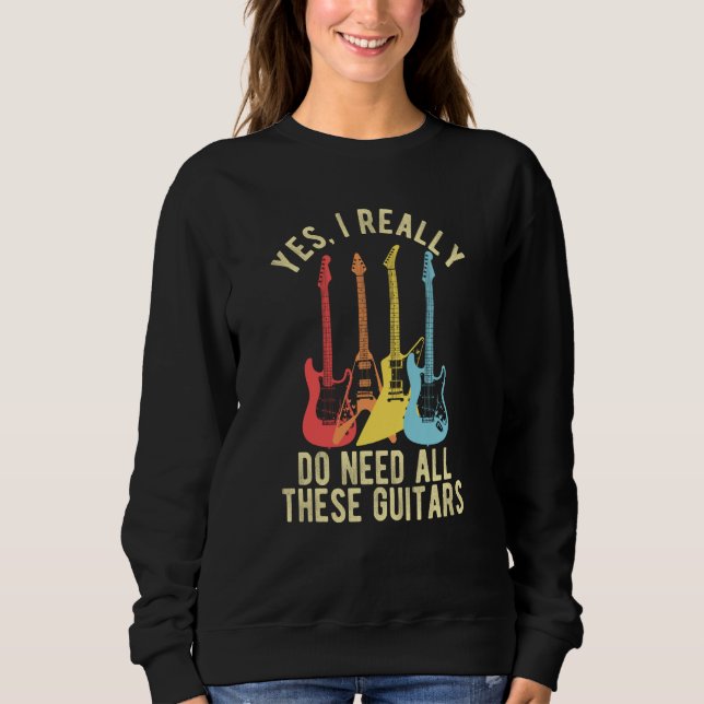 Sweatshirt Yes I Really Do Need All These Guitars   Guitarist (Devant)