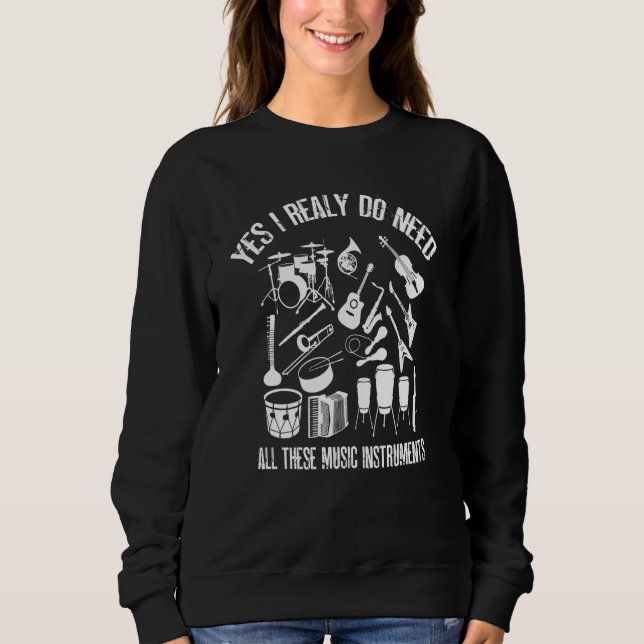 Sweatshirt Yes I Really Do Need All These music instruments (Devant)