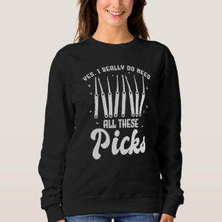 Sweatshirt Yes I Really Do Need All These Picks Lock Picker