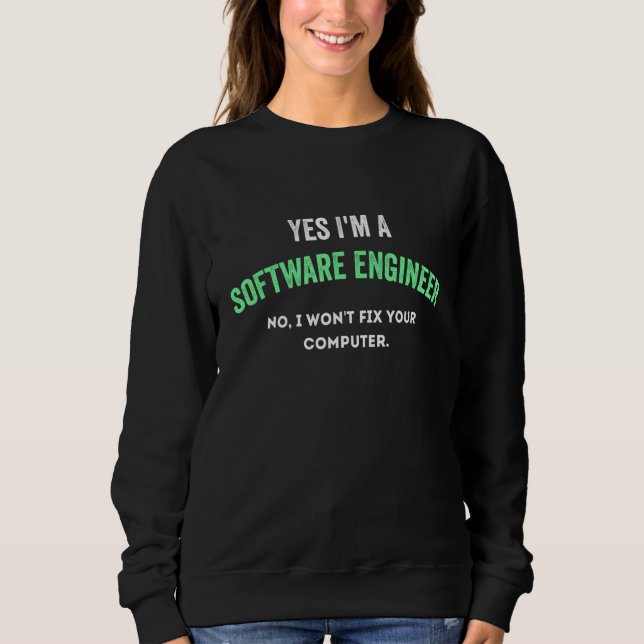 Sweatshirt Yes I'm a Software Engineer No I Won't Fix Your Co (Devant)