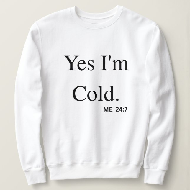 Sweatshirt Yes I'm Cold (Design devant)