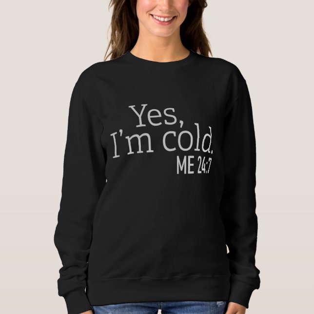Sweatshirt Yes I'm Cold Always Cold   Sayings About Winter Li (Devant)