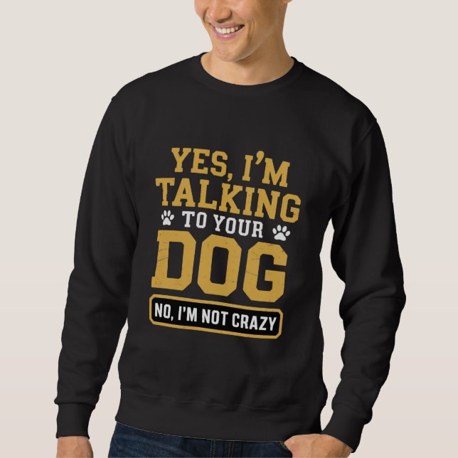 Sweatshirt Yes I'm Talking to Your Dog Owners Dog Trainer Pet (Devant)
