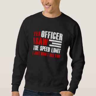 Sweatshirt Yes Officer I Saw The Speed Limit Car Enthusiast R