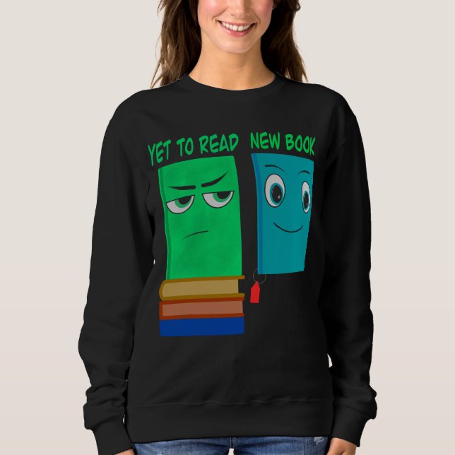 Sweatshirt Yet To Read vs New Book – Funny Book Lover (Devant)