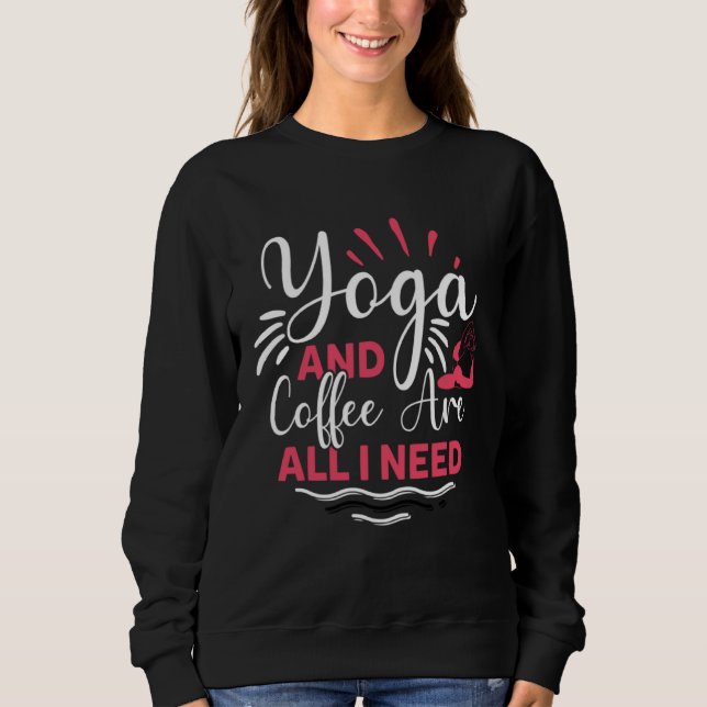 Sweatshirt Yoga And Coffee Is All I Need Yogi Workout Gym Exe (Devant)
