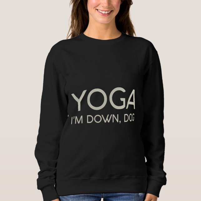 Sweatshirt Yoga I m Down Chien 99 (Devant)