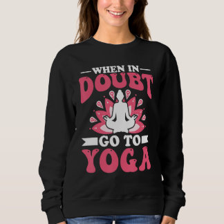 Sweatshirt Yoga Meditation - When in Doubt Go to Yoga Zen Yog
