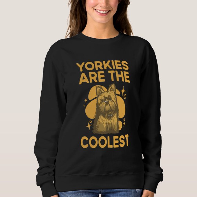 Sweatshirt Yorkies Are the Coolest Yorkshire Terrier Humor  4 (Devant)