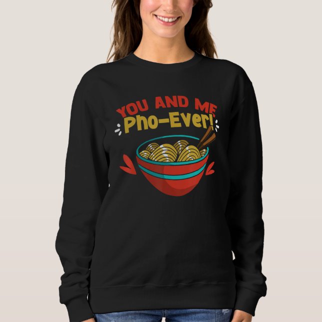 Sweatshirt You And Me Pho Ever Cute Vietnamese Soup Pho Noodl (Devant)