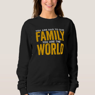 Sweatshirt You Are A Dad To Our Family You Are The World Fath