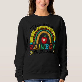 Sweatshirt You Are A Rainbow Of Possibilities Teaching Teach