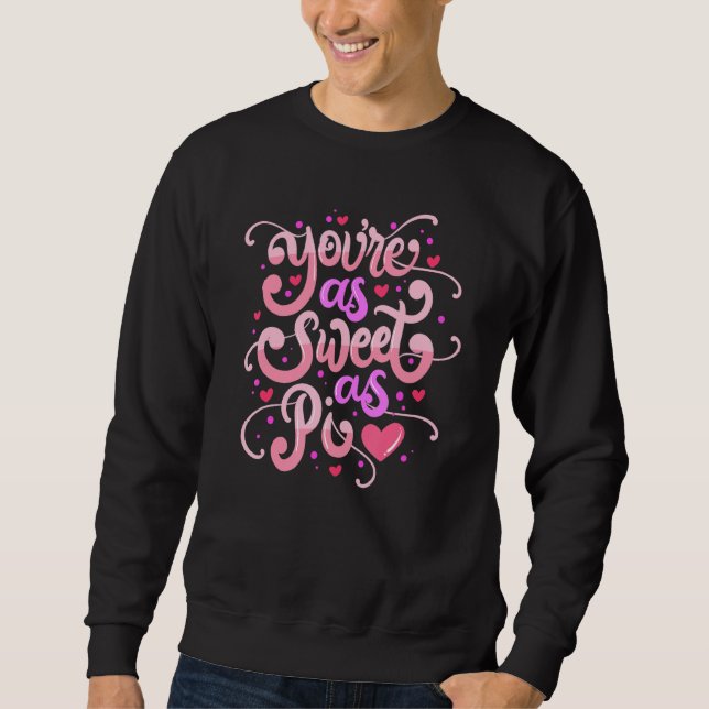 Sweatshirt You Are As Sweet As Pi  Happy Valentine's Day Quot (Devant)
