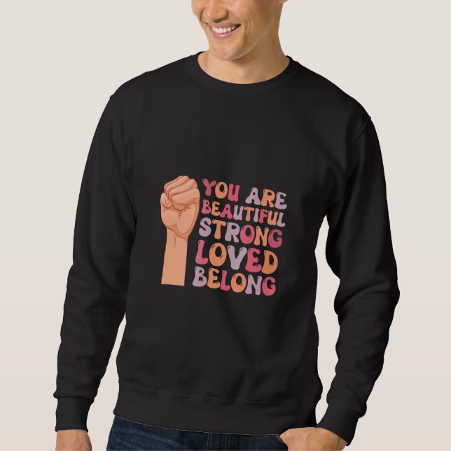Sweatshirt You Are Beautifuls Strong Loved Belong Support Say (Devant)