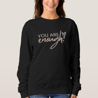 Sweatshirt You Are Enough Is Better T-Shirt