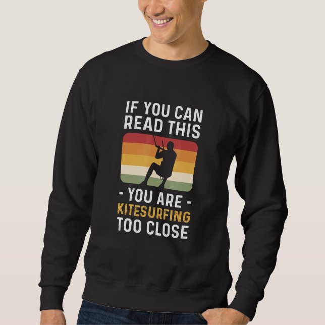 Sweatshirt You Are Kitesurfing Too Close Kiteboarding (Devant)