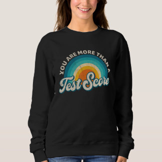 Sweatshirt You Are More Than A Test Score Teacher Testing Tes