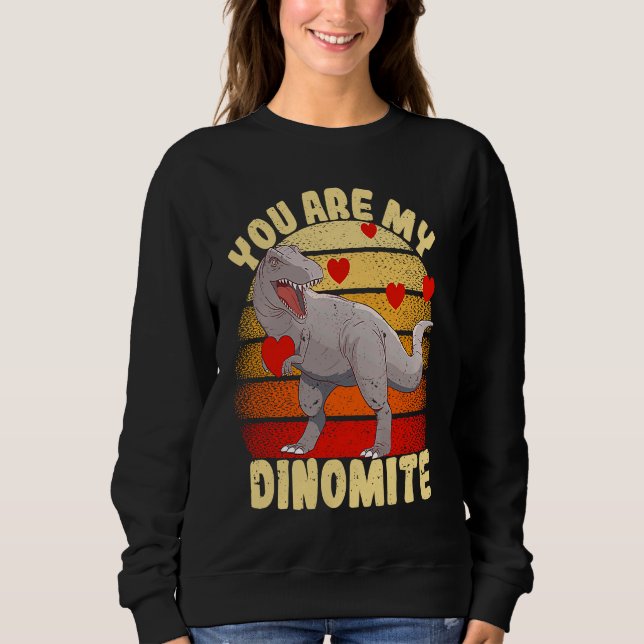 Sweatshirt You Are My Dinomite Valentine's Day Dinosaur Rex (Devant)