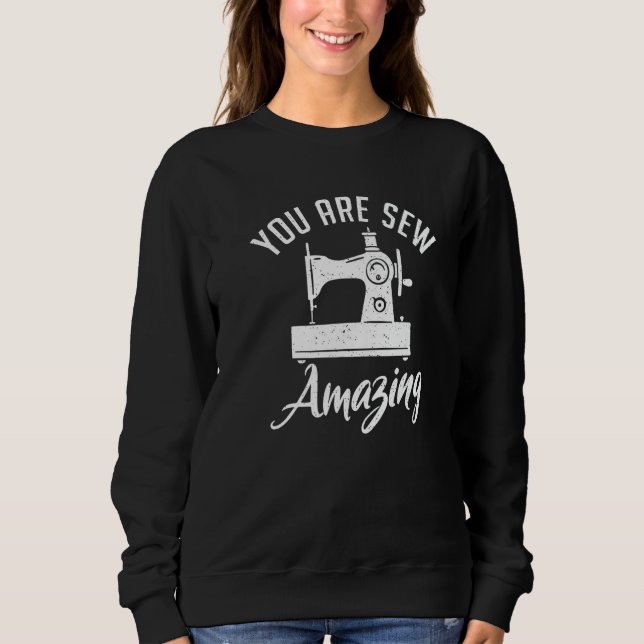 Sweatshirt You Are Sew Amazing Sewing Quilting Quilter Sewer (Devant)
