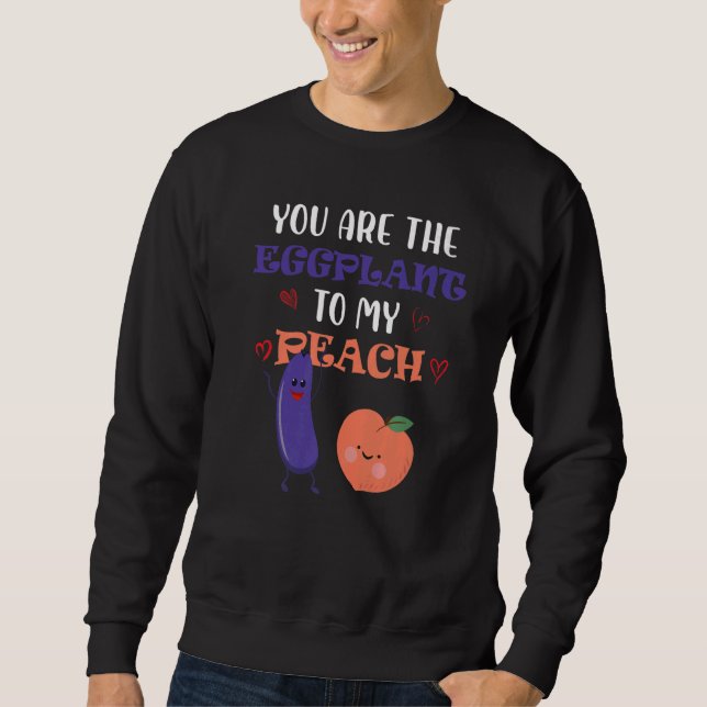 Sweatshirt You Are The Eggplant To My Peach  Fruit (Devant)