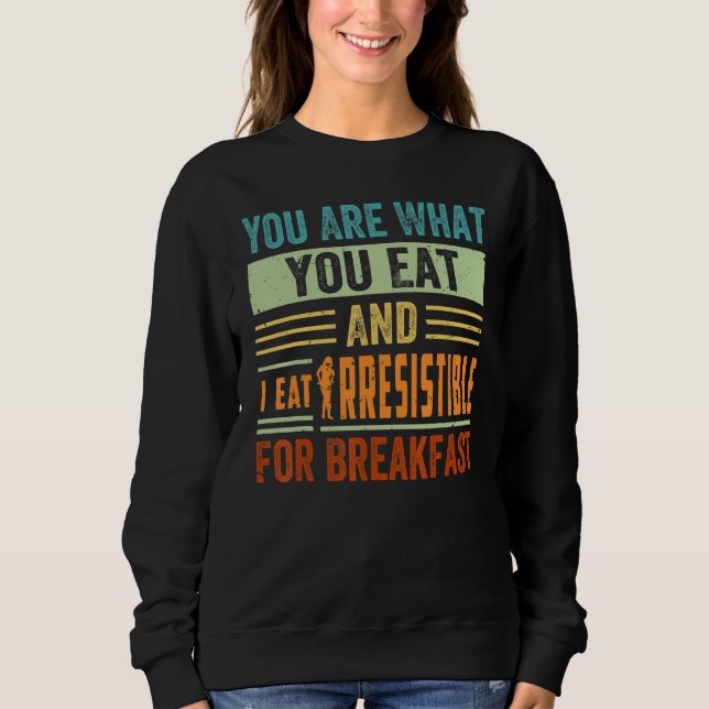 Sweatshirt You Are What You Eat And I Eat Irresistible For Br (Devant)