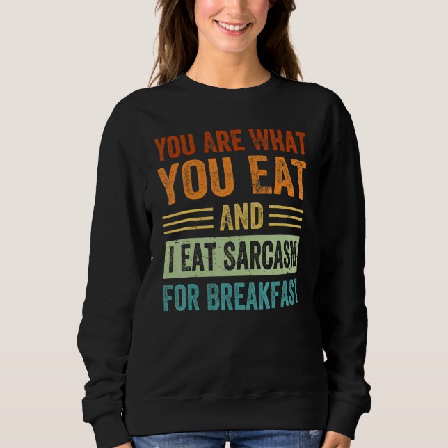 Sweatshirt You Are What You Eat And I Eat Sarcasm For Breakfa (Devant)