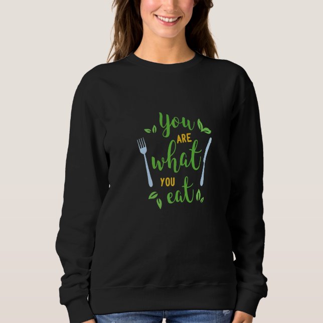 Sweatshirt You Are What You Eat   Food Quotes (Devant)